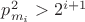 $p^2_{m_i} > 2^{i+1}$