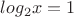 $log_2{x}=1$