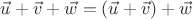 $\vec u+\vec v+\vec w=(\vec u+\vec v)+\vec w$
