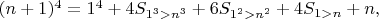 $(n+1)^4 = 1^4 + 4S_{1^3>n^3} + 6S_{1^2>n^2} + 4S_{1>n} + n,$