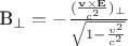 $$ $B_{\perp} = - \frac{(\frac { \mathbf{v \times E}} {c^2})_{\perp}}{\sqrt{1- \frac{v^2}{c^2}}}$$