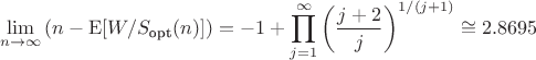 $$\lim_{n\to\infty} \left(n-\operatorname{E}[W/S_{\text{opt}}(n)]\right)=-1+\prod\limits_{j=1}^{\infty}\left(\frac{j + 2}{j}\right)^{1/(j + 1)}\cong 2.8695$$
