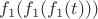 $f_1(f_1(f_1(t)))$
