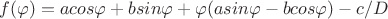 $ f(\varphi)=acos\varphi+bsin\varphi+\varphi(a sin\varphi-b cos\varphi)- c/D $