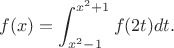 $$f(x)=\int_{x^2-1}^{x^2+1}f(2t)dt.$$
