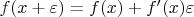 $f(x+\varepsilon)=f(x)+f'(x)\varepsilon$