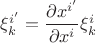$\xi^{i'}_k=\dfrac{\partial{x^{i'}}}{\partial{x^i}}\xi^{i}_k$
