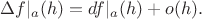 $$
\Delta f|_a (h) = df|_a (h) + o(h).
$$