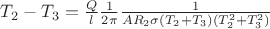 $T_2 - T_3 = \frac{Q}{l} \frac{1}{2 \pi} \frac{1}{A R_2 \sigma (T_2 + T_3)(T_2^2 + T_3^2)}$ $T_2 - T_3 = \frac{Q}{l} \frac{1}{2 \pi} \frac{1}{A R_2 \sigma (T_2 + T_3)(T_2^2 + T_3^2)}$