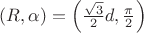 $(R,\alpha)=\left(\frac{\sqrt3}{2}d,\frac{\pi}{2}\right)$