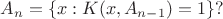 $$
A_{n} = \{x:K(x,A_{n-1})  =1\}?
$$