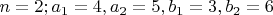 $n=2; a_1=4, a_2=5, b_1=3, b_2=6$
