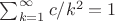 $\sum_{k=1}^\infty c/k^2=1$