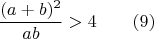 $$\frac{(a+b)^2}{ab}>4\qquad (9)$$