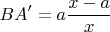$$BA^{\prime}=a\frac{x-a}{x}$$