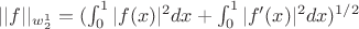 $||f||_{w_{2}^{1}} = (\int_{0}^{1}|f(x)|^{2}dx + \int_{0}^{1}|f'(x)|^{2}dx)^{1/2}$