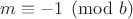 $m\equiv -1\pmod{b}$