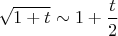 $$\sqrt{1+t} \sim 1+\frac t2$$