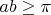 $ab\geq\pi$