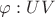 $\varphi: U \longarrow V$