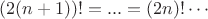 $(2(n+1))!=...=(2n)!\cdots$