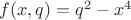 $f(x,q)=q^2-x^4$