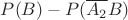 $P(B)-P(\overline{A_2}B)$