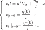 $
\left\{
   \begin{array}{ll}
   \begin{aligned}
    &v_tt=a^2U_{tt}+\frac{\eta_{tt}}{l} \cdot x\\
    &v_\mid_{t=0} = \frac{\eta(0)}{l}\cdot x\\
    &v_t\mid_{t=0}=\frac{\eta_t(0)}{l}\cdot x\\
	   \end{aligned}
   \end{array}
  \right.
$