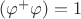 $(\varphi^+\varphi)=1$
