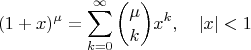 $$(1+x)^\mu = \sum_{k=0}^\infty \binom{\mu}{k}x^k,  \ \ \  |x|<1$$