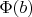 $\Phi(b)$