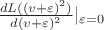 $\frac{d L((v + \varepsilon)^2)}{d (v + \varepsilon)^2}|_{\varepsilon=0}$