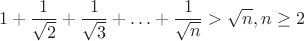 $$ 1+\frac{1}{\sqrt{2}} + \frac{1}{\sqrt{3}} + \ldots +\frac{1}{\sqrt{n}} > \sqrt{n}, n\geq 2$$