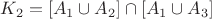 $K_2 = [A_1 \cup A_2] \cap [A_1 \cup A_3]$