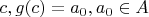 $c, g(c)=a_0,a_0\in A$