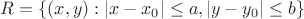 $R=\{(x,y): |x-x_0|\le a, |y-y_0|\le b\}$