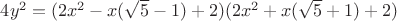 $4y^2=(2x^2-x(\sqrt{5}-1)+2)(2x^2+x(\sqrt{5}+1)+2)$