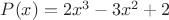 $P(x)=2x^3-3x^2+2$