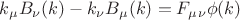 ${k_\mu}{B_\nu}(k)-{k_\nu}{B_\mu}(k)={F_\mu_\nu}{\phi}(k)$