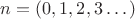 $n=(0,1,2,3…)$ $n=(0,1,2,3…)$