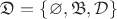 $\mathfrak{D} = \left\lbrace{\varnothing, \mathfrak{B}, \mathcal{D}}\right\rbrace$