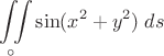$\displaystyle\iint\limits_{\circ} \sin (x^2+y^2)\;ds$