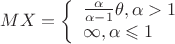 $MX=\left\{ \begin{array}{l}
\frac {\alpha} {\alpha - 1} \theta , \alpha > 1\\
\infty , \alpha \leqslant 1
\end{array} \right. $