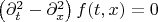 $\left( \partial_t^2 - \partial_x^2 \right) f(t, x) = 0$