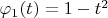 $\varphi_1(t) = 1-t^2$
