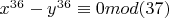$x^{36}-y^{36}\equiv 0 mod (37)$