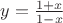 $y=\frac{1+x}{1-x}$