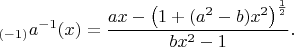 $$_{(-1)}a^{-1}(x)=\frac{ax-\left(1+(a^2-b)x^2\right)^\frac12}{bx^2-1}.$$