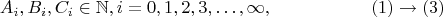 $$A_i,B_i,C_{i} \in \mathbb{N}, i=0,1,2,3,\ldots,\infty,\eqno{(1)\rightarrow(3)}$$