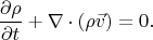 $$\frac{\partial\rho}{\partial t}+\nabla\cdot(\rho\vec{v})=0.$$